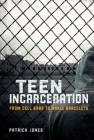 Teen Incarceration: From Cell Bars to Ankle Bracelets By Patrick Jones Cover Image