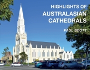 Highlights of Australasian Cathedrals: Discover the architecture, beauty and inspiration of Australasian Cathedrals Cover Image