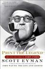 Print the Legend: The Life and Times of John Ford By Scott Eyman Cover Image