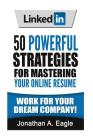 LinkedIn: 50 Powerful Strategies for Mastering Your Online Resume By Jonathan a. Eagle Cover Image