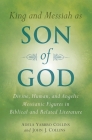 King and Messiah as Son of God: Divine, Human, and Angelic Messianic Figures in Biblical and Related Literature By Adela Yarbro Collins, John J. Collins Cover Image