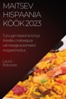 Maitsev Hispaania köök 2023: Tutvuge Hispaania köögi rikkaliku maitsega ja valmistage autentseid roogasid kodus By Laura Robredo Cover Image