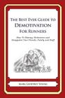 The Best Ever Guide to Demotivation for Runners: How To Dismay, Dishearten and Disappoint Your Friends, Family and Staff By Dick DeBartolo (Introduction by), Mark Geoffrey Young Cover Image