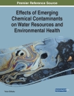 Effects of Emerging Chemical Contaminants on Water Resources and Environmental Health By Victor Shikuku (Editor) Cover Image