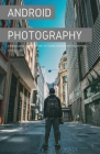 Android Photography: A Ridiculously Simple Guide to Taking Photos With Your Pixel 4 By Scott La Counte Cover Image