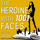 The Heroine with 1001 Faces Lib/E By Maria Tatar, Julie McKay (Read by) Cover Image