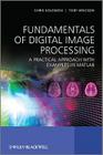 Fundamentals of Digital Image Processing: A Practical Approach with Examples in MATLAB By Chris Solomon, Toby Breckon Cover Image