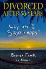 Divorced After 56 Years: Why Am I Sooo Happy? By Brenda Frank, R. H. Kirshen Cover Image