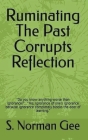Ruminating The Past Corrupts Reflection By S. Norman Gee Cover Image