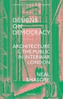 Designs on Democracy: Architecture and the Public in Interwar London (Oxford Historical Monographs) Cover Image