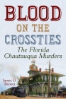 Blood on the Crossties: The Florida Chautauqua Murders By James D. Brewer Cover Image