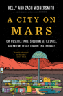 A City on Mars: Can we settle space, should we settle space, and have we really thought this through? By Kelly Weinersmith, Zach Weinersmith Cover Image