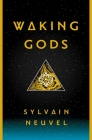 Waking Gods (The Themis Files #2) By Sylvain Neuvel Cover Image