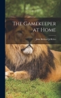 The Gamekeeper at Home By John Richard Jefferies Cover Image