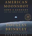 American Moonshot CD: John F. Kennedy and the Great Space Race By Douglas Brinkley, Stephen Graybill (Read by) Cover Image