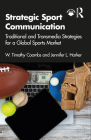 Strategic Sport Communication: Traditional and Transmedia Strategies for a Global Sports Market By W. Timothy Coombs, Jennifer L. Harker Cover Image