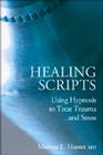 Healing Scripts: Using Hypnosis to Treat Trauma and Stress By Marlene E. Hunter Cover Image