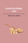 Asafoetida Herbal Uses: Boost Your Health: Asafoetida In Urdu By Bethanie Bostock Cover Image