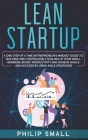 Lean Startup: A One Step At A Time Entrepreneur's Mindset Guide to Building and Continuously Scaling Up Your Small Business. Boost P Cover Image