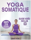 Yoga Somatique: Plan de 28 Jours Pour Perdre du Poids et Libérer les Traumatismes et l'Anxiété Séances Rapides et Faciles Avec des Exe Cover Image