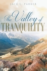 The Valley of Tranquility By Jack L. Parker Cover Image