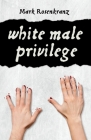 White Male Privilege By Mark Rosenkranz Cover Image