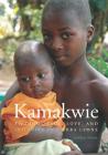 Kamakwie: Finding Peace, Love and Injustice in Sierra Leone By Kathleen Martin Cover Image