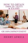 How To Obtain 100% In Tests & Exams: If not 100% then 100% improvement By Henry Michael Africa Cover Image