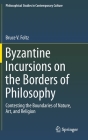 Byzantine Incursions on the Borders of Philosophy: Contesting the Boundaries of Nature, Art, and Religion (Philosophical Studies in Contemporary Culture #26) Cover Image