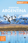 Fodor's Essential Argentina: With the Wine Country, Uruguay & Chilean Patagonia (Full-Color Travel Guide #9) Cover Image