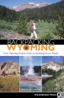 Backpacking Wyoming: From Towering Granite Peaks to Steaming Geyser Basins By Douglas Lorain Cover Image