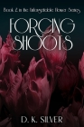 Forcing Shoots (Flower #2) By D. K. Silver Cover Image