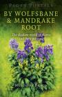 Pagan Portals - By Wolfsbane & Mandrake Root: The Shadow World of Plants and Their Poisons By Melusine Draco Cover Image