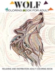 Wolf Coloring Book for Adult: Adult Coloring Book 41 Amazing Wolf Designs for Wolf Lovers Relaxing and Inspiration (Animal Coloring Books for Adults By Russ Focus Cover Image