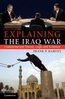 Explaining The Iraq War By Frank P. Harvey Cover Image