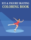 Ice & Figure Skating Coloring Book: Ice & Figure Skating Coloring Book For Toddlers Cover Image