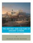 The World's Greatest Civilizations: The History and Culture of Ancient Athens By Charles River Editors Cover Image