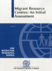Migration Resource Centres: An Initial Assessment By United Nations (Other) Cover Image
