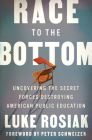 Race to the Bottom: Uncovering the Secret Forces Destroying American Public Education By Luke Rosiak Cover Image