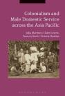 Colonialism and Male Domestic Service Across the Asia Pacific By Julia Martínez, Claire Lowrie, Frances Steel Cover Image