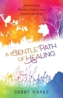 A Gentle Path of Healing: Encountering Nature's Wisdom And Curative Energies By Debby Havas Cover Image