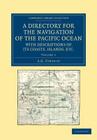 A Directory for the Navigation of the Pacific Ocean, with Descriptions of Its Coasts, Islands, Etc.: From the Strait of Magalhaens to the Arctic Sea, Cover Image