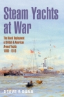 Steam Yachts at War: The Naval Deployment of British & American Yachts, 1898-1918 Cover Image