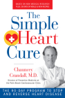 The Simple Heart Cure: The 90-Day Program to Stop and Reverse Heart Disease Revised and Updated By Chauncey Crandall Cover Image