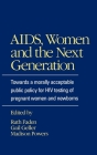 Aids, Women, and the Next Generation: Towards a Morally Acceptable Public Policy for HIV Testing of Pregnant Women and Newborns By Ruth R. Faden (Editor), Gail Geller (Editor), Madison Powers (Editor) Cover Image