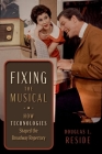 Fixing the Musical: How Technologies Shaped the Broadway Repertory By Douglas L. Reside Cover Image