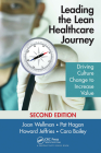 Leading the Lean Healthcare Journey: Driving Culture Change to Increase Value, Second Edition By Joan Wellman, Pat Hagan, Howard Jeffries Cover Image