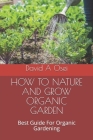 How to Nature and Grow Organic Garden: Best Guide For Organic Gardening Cover Image