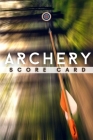 Archery Score Card: The Best Archery Score Sheets Notebook And Score Cards Book For Adults, Suitable For Men And Women. Great New Archery Cover Image