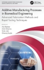 Additive Manufacturing Processes in Biomedical Engineering: Advanced Fabrication Methods and Rapid Tooling Techniques By Atul Babbar (Editor), Ankit Sharma (Editor), Vivek Jain (Editor) Cover Image
